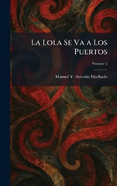 La Lola Se Va a Los Puertos by Manuel Y. Antonio Machado
