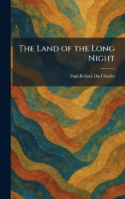 The Land of the Long Night by Paul Belloni Du Chaillu