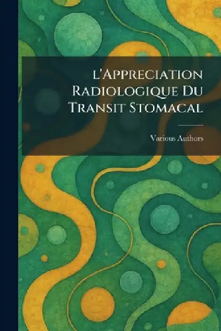 L'Appreciation Radiologique du Transit Stomacal by Various