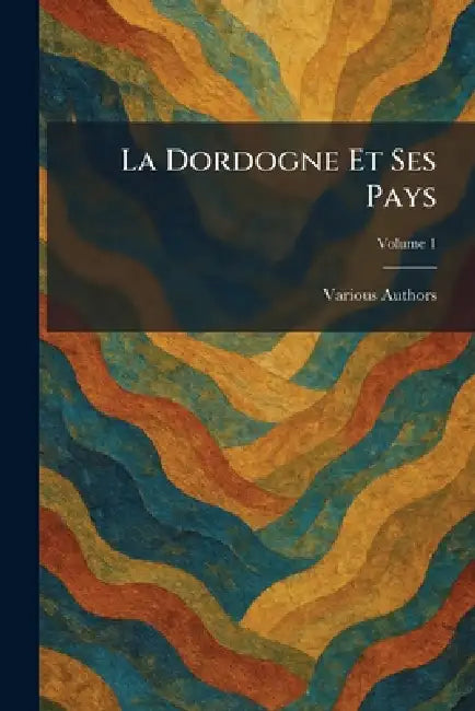 La Dordogne Et Ses Pays by Various