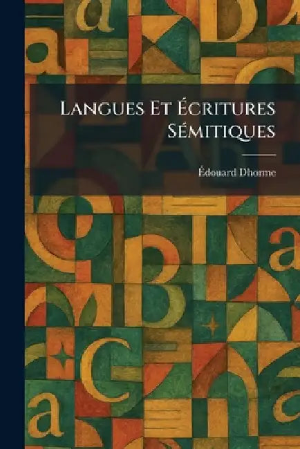 Langues Et Ãcritures SÃ(c)mitiques by Ãdouard Dhorme