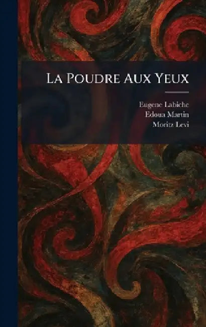 La Poudre Aux Yeux by Eugene Labiche, Edoua Martin, Moritz Levi