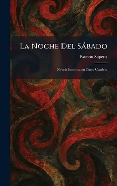 La Noche Del Sàbado: Novela EscÃ(c)nica en Cinco Cuadros by Ramon Sopena