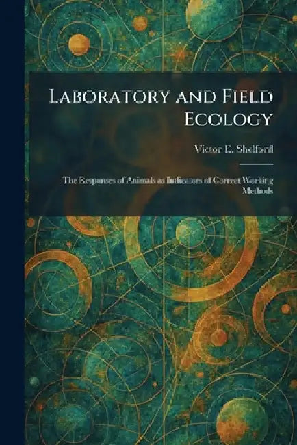 Laboratory and Field Ecology: The Responses of Animals as Indicators of Correct Working Methods by Victor E. Shelford