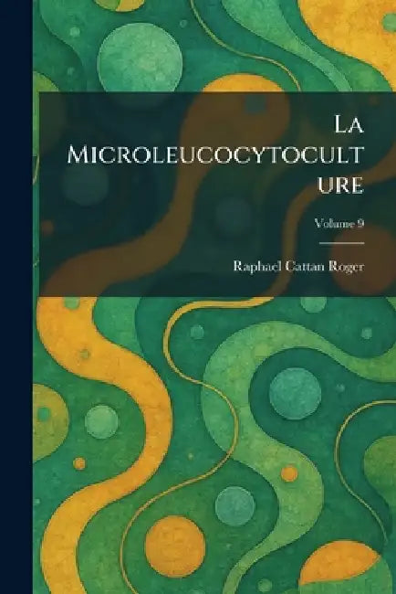 La Microleucocytoculture by Raphael Cattan Roger