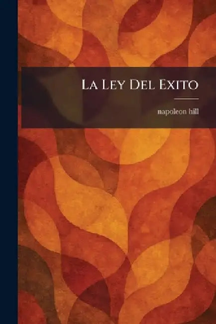 La Ley Del Exito by Napoleon Hill