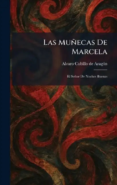 Las MunÌecas De Marcela: El SenÌor De Noches Buenas by Alvaro Cubillo de Arago?n