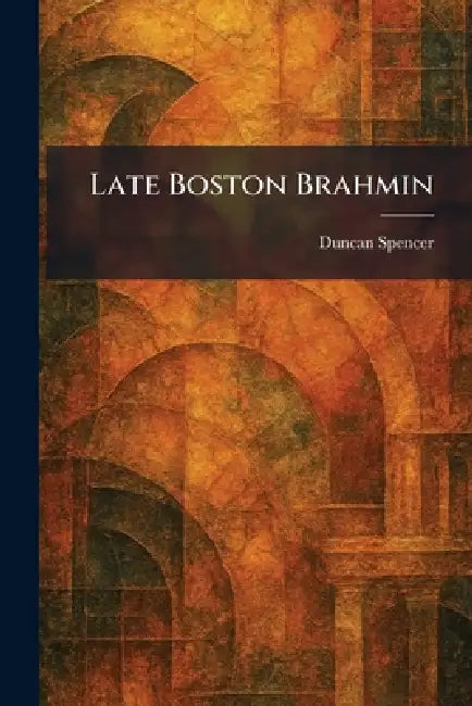 Late Boston Brahmin by Duncan Spencer