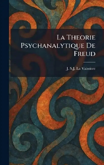 La Theorie Psychanalytique De Freud by J. S. J. La Vaissiere