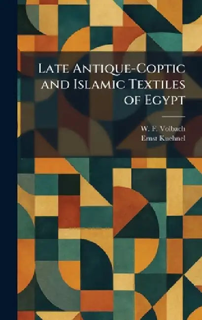 Late Antique-Coptic and Islamic Textiles of Egypt by W. F. Volbach, Ernst Kuehnel