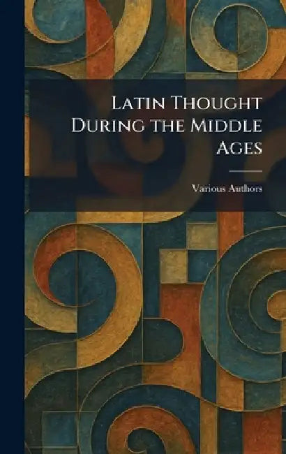 Latin Thought During the Middle Ages by Various