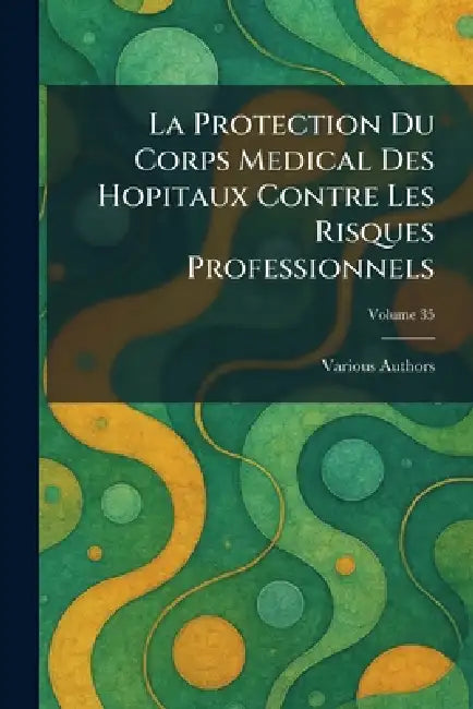 La Protection du Corps Medical des Hopitaux contre les risques professionnels by Various