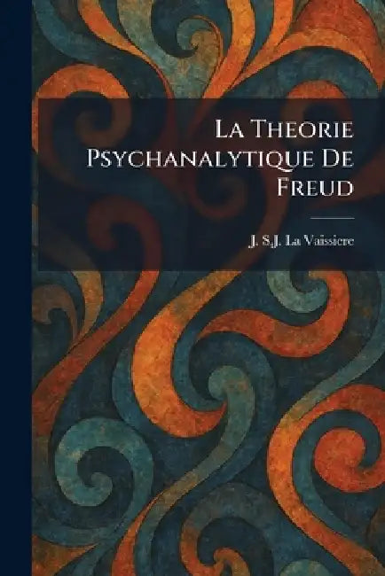 La Theorie Psychanalytique De Freud by J. S. J. La Vaissiere