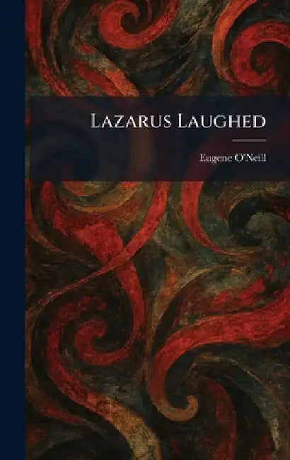 Lazarus Laughed by Eugene O'Neill