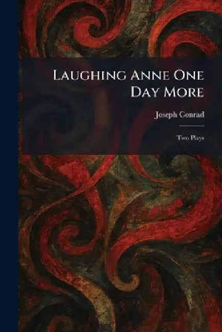 Laughing Anne One Day More: Two Plays by Joseph Conrad