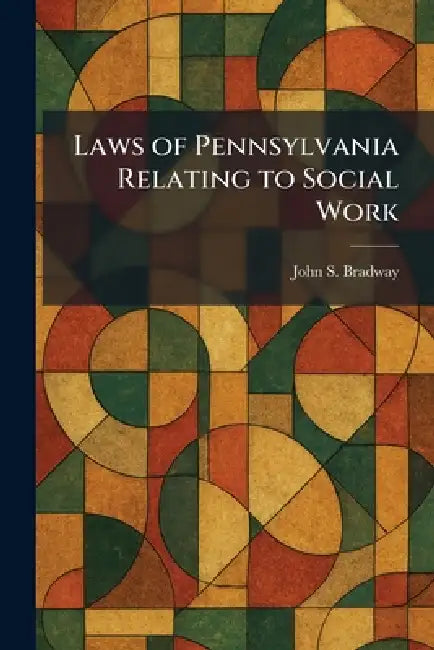 Laws of Pennsylvania Relating to Social Work by John S. Bradway