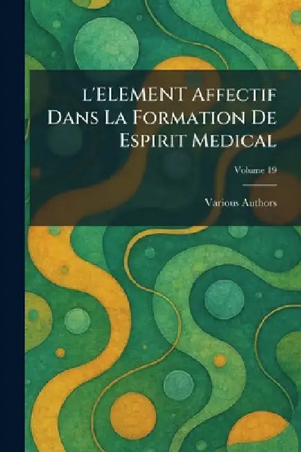 L'Element Affectif Dans La Formation de Espirit Medical by Various