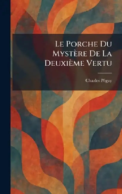 Le Porche Du Mystère De La Deuxième Vertu by Charles Pã(c)Guy
