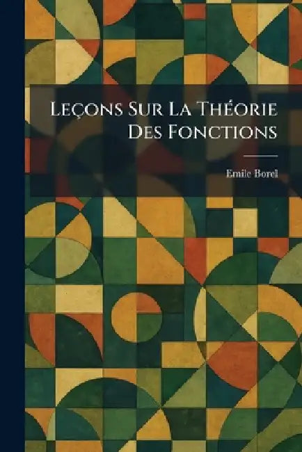 Leçons Sur La ThÃ(c)orie Des Fonctions by Emile Borel