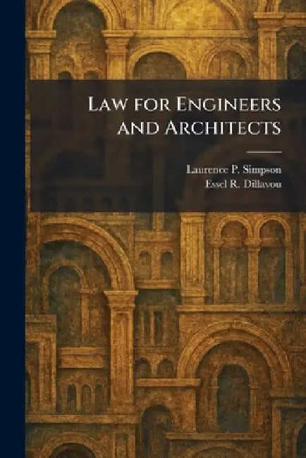 Law for Engineers and Architects by Laurence P. Simpson, Essel R. Dillavou