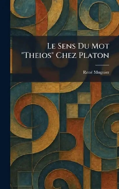 Le Sens Du Mot "Theios" Chez Platon by Renã(c) Mugnier