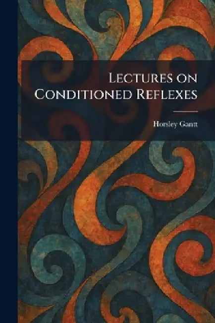 Lectures on Conditioned Reflexes by Horsley Gantt