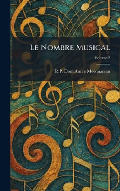 Le Nombre Musical by R. P. Dom Andre Mocquareau