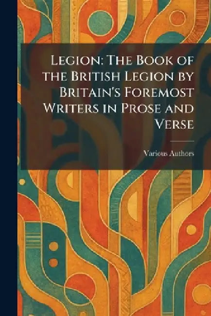 Legion: The Book of the British Legion by Britain's Foremost Writers in Prose and Verse by Doran &Company Inc Doubleday