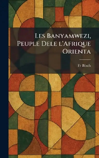 Les Banyamwezi, Peuple Dele l'Afrique Orienta by Bösch