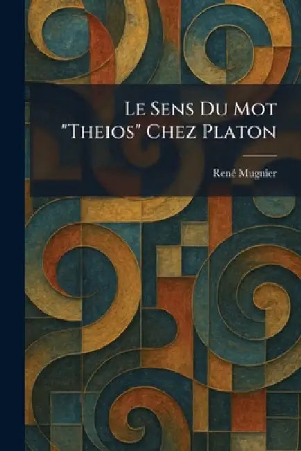Le Sens Du Mot "Theios" Chez Platon by Renã(c) Mugnier