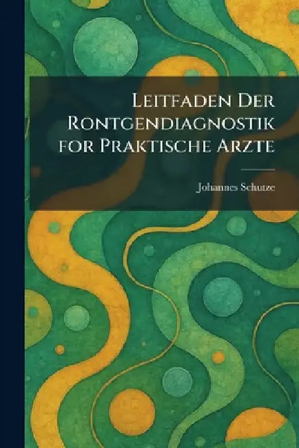 Leitfaden Der Rontgendiagnostik for Praktische Arzte by Johannes Schutze
