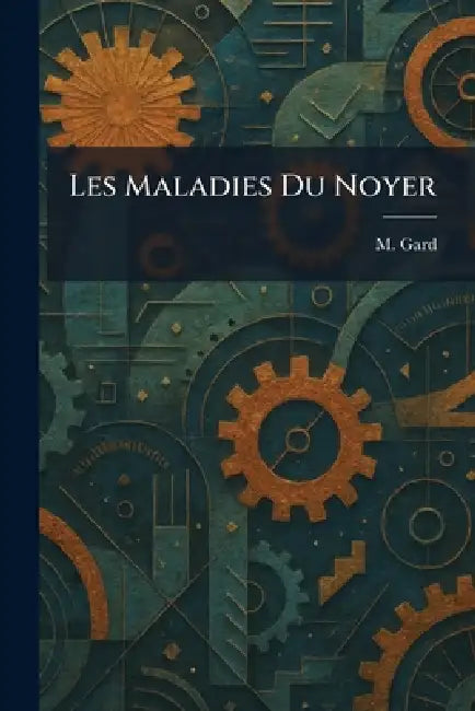 Les Maladies Du Noyer by M. Gard