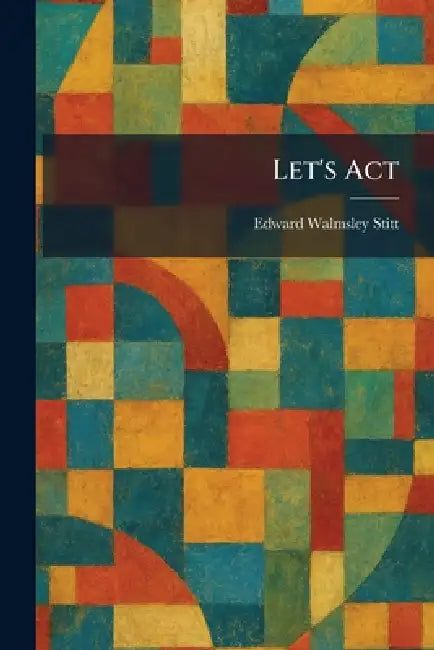 Let's Act by Edward Walmsley Stitt