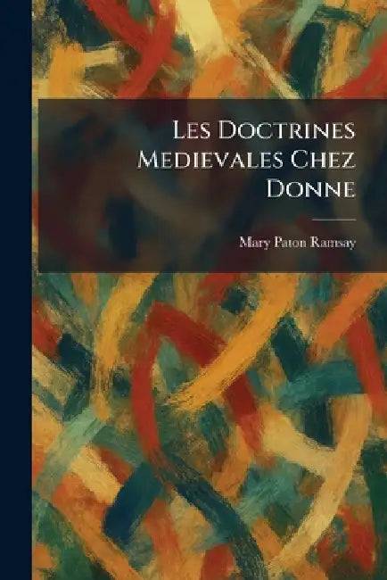 Les Doctrines Medievales Chez Donne by Mary Paton Ramsay