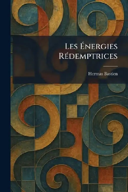 Les Ãnergies RÃ(c)demptrices by Hermas Bastien
