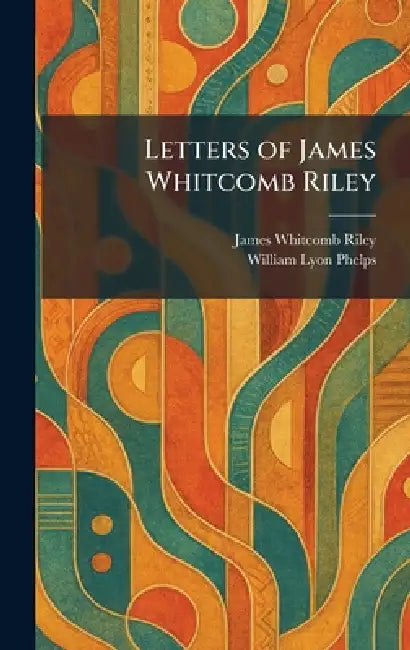 Letters of James Whitcomb Riley by James Whitcomb Riley, William Lyon Phelps