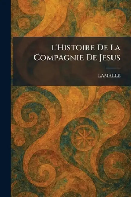 L'Histoire de la Compagnie de Jesus by Lamalle