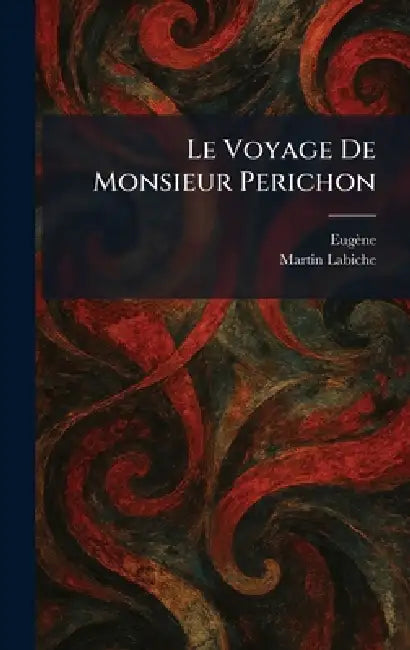 Le Voyage De Monsieur Perichon by Eugène Martin Ãdouard Labiche