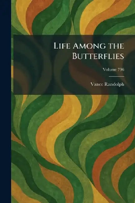 Life Among the Butterflies by Vance Randolph