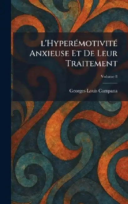 L'HyperÃ(c)motivitÃ(c) anxieuse et de leur traitement by Georges-Louis Campana