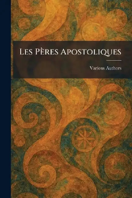 Les Pères Apostoliques by Various