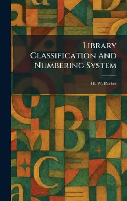 Library Classification and Numbering System by H. W. Parker