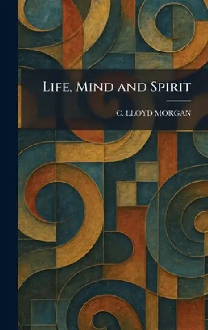 Life, Mind and Spirit by C. Lloyd Morgan