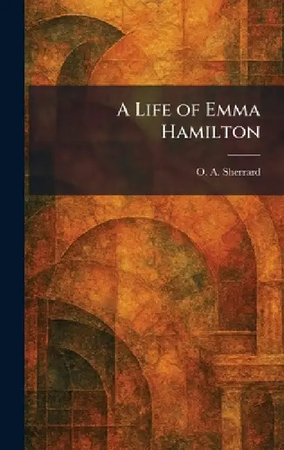 A Life of Emma Hamilton by O. A. Sherrard