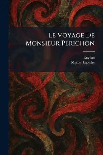 Le Voyage De Monsieur Perichon by Eugène Martin Ãdouard Labiche