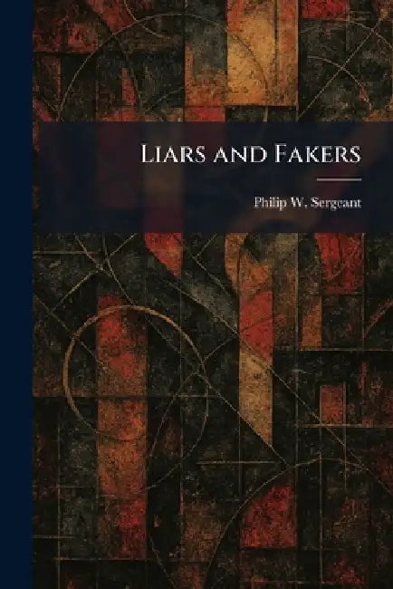 Liars and Fakers by Philip W. Sergeant