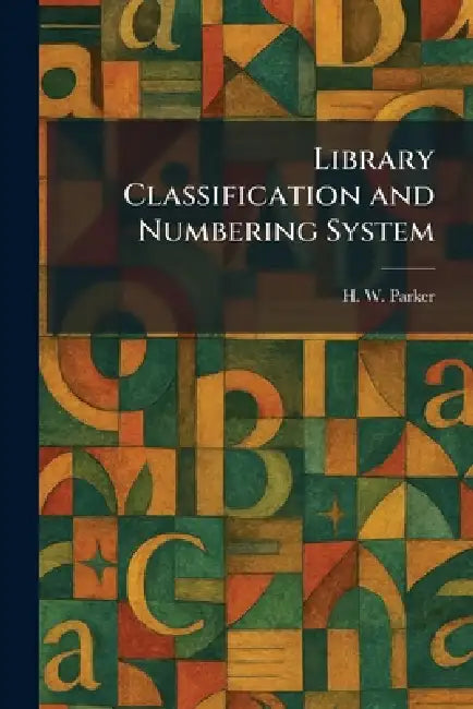 Library Classification and Numbering System by H. W. Parker