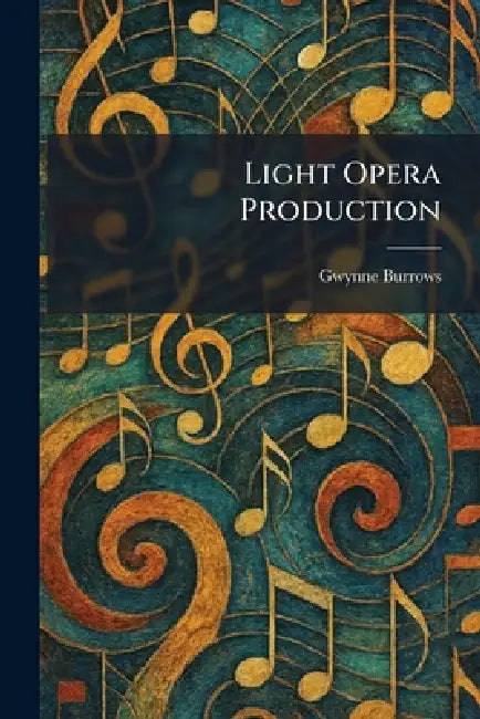 Light Opera Production by Gwynne Burrows