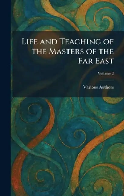 Life and Teaching of the Masters of the Far East by Various