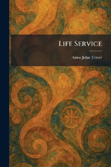 Life Service by Amos John Traver